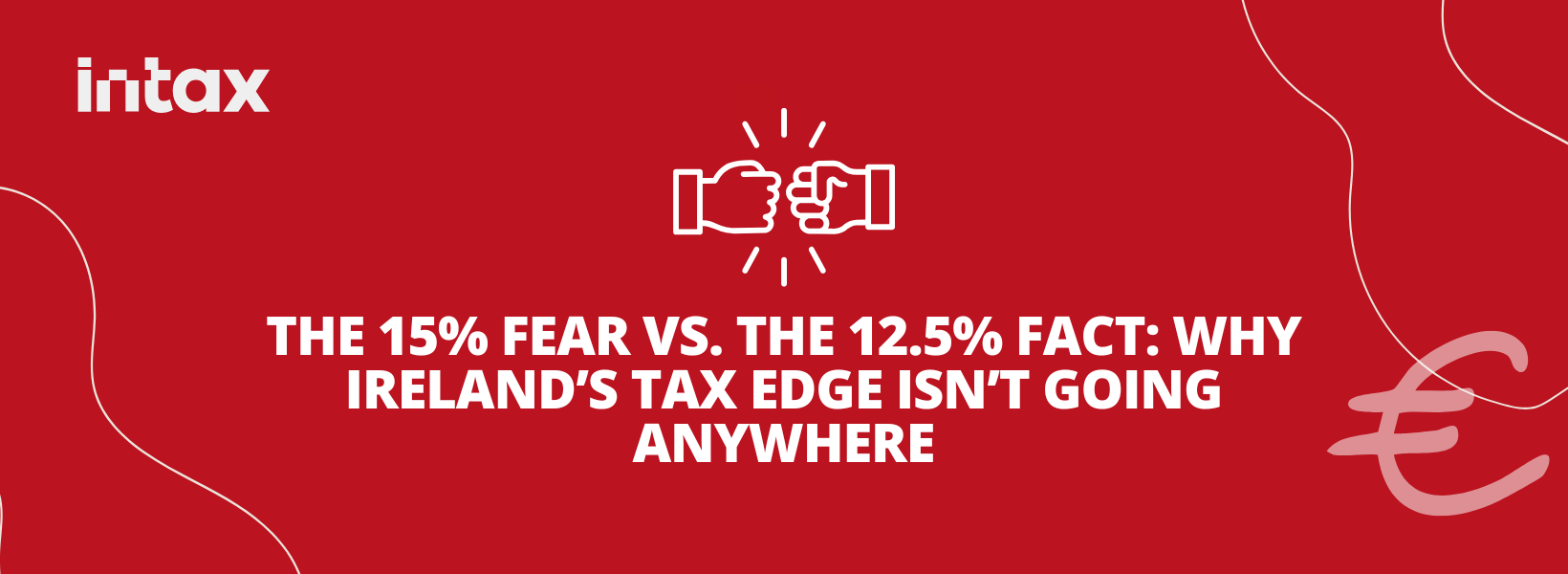Why Ireland’s Tax Edge Isn’t Going Anywhere