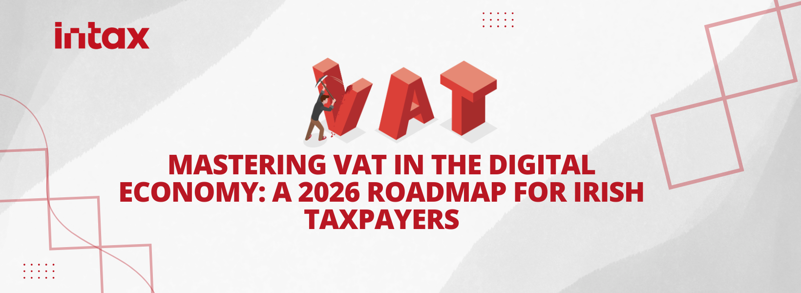 e-invoicing mandates, OSS schemes, and how to master VAT in the 2026 digital economy with expert advice from Intax.